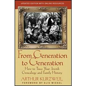 From Generation to Generation: How to Trace Your Jewish Genealogy and Family History, Paperback - Arthur Kurzweil imagine
