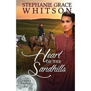 Heart of the Sandhills, Paperback - Stephanie Grace Whitson imagine