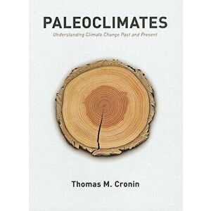 Paleoclimates: Understanding Climate Change Past and Present, Hardcover - Thomas Cronin imagine