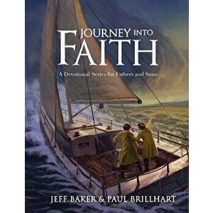 Journey Into Faith: A Devotional Series for Fathers and Sons, Paperback - Jeffrey Baker imagine