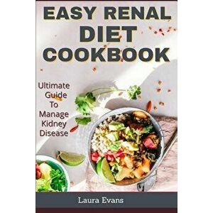 Easy Renal Diet Cookbook: Ultimate Guide To Manage Kidney Disease, Paperback - Laura Evans imagine