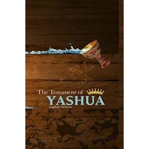 The Testament of Yashua: Hebrew/English Gospels and Revelations, Hardcover - Khai Yashua Press imagine