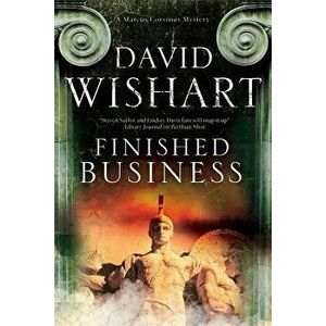 Finished Business: A Marcus Corvinus Mystery Set in Ancient Rome, Paperback - David Wishart imagine