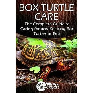 Box Turtle Care: The Complete Guide to Caring for and Keeping Box Turtles as Pets, Paperback - Pet Care Expert imagine