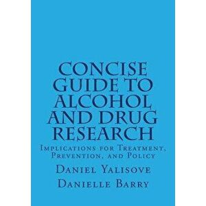 Concise Guide to Alcohol and Drug Research: Implications for Treatment, Prevention, and Policy, Paperback - Daniel Yalisove imagine