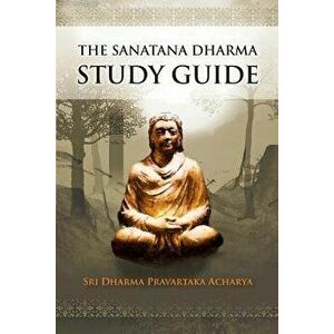 The Sanatana Dharma Study Guide, Paperback - Sri Dharma Pravartaka Acharya imagine
