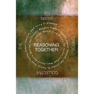 Reasoning Together: The Native Critics Collective, Paperback - Janice Acoose imagine