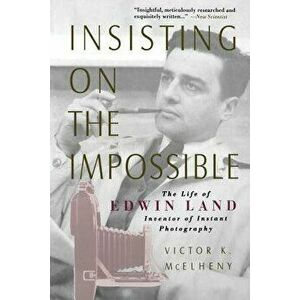 Insisting on the Impossible: The Life of Edwin Land - Victor K. McElheny imagine