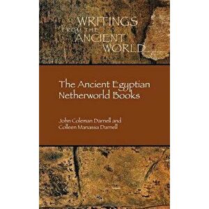 The Ancient Egyptian Netherworld Books, Hardcover - John Coleman Darnell imagine