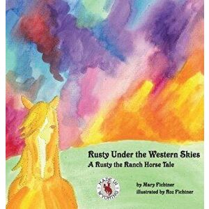 Rusty Under the Western Skies: A Rusty the Ranch Horse Tale, Hardcover - Mary Fichtner imagine