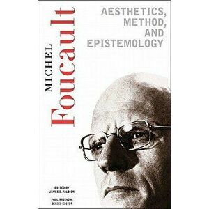 Aesthetics, Method, and Epistemology: Essential Works of Foucault, 1954-1984, Paperback - Michel Foucault imagine