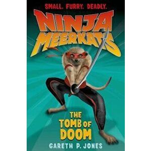 Ninja Meerkats (#5): The Tomb of Doom, Paperback - Gareth P. Jones imagine