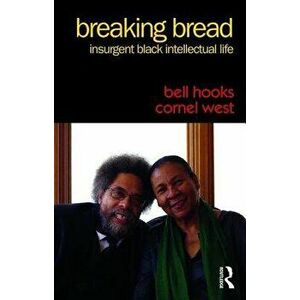 Breaking Bread: Insurgent Black Intellectual Life, Paperback - Bell Hooks imagine