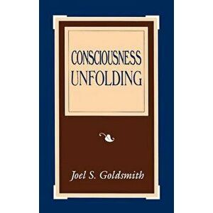 Consciousness Unfolding, Paperback - Joel S. Goldsmith imagine