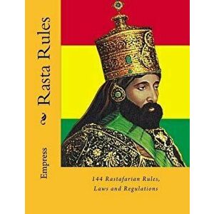 Rasta Rules: 144 Rastafarian Rules, Laws and Regulations, Paperback - Empress MS imagine