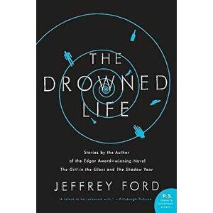 The Drowned Life, Paperback - Jeffrey Ford imagine