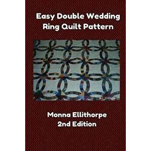 Easy Double Wedding Ring Quilt Pattern - 2nd Edition, Paperback - Monna Ellithorpe imagine