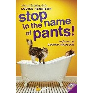 Stop in the Name of Pants!, Paperback - Louise Rennison imagine