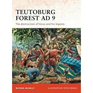 Teutoburg Forest AD 9: The Destruction of Varus and His Legions, Paperback - Michael McNally imagine