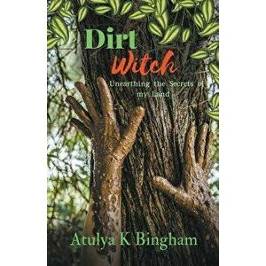 Dirt Witch, Paperback - Atulya Bingham imagine
