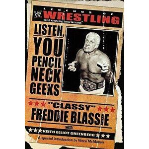 The Legends of Wrestling - Classy Freddie Blassie: Listen, You Pencil Neck Geeks, Paperback - Classy Freddie Blassie imagine