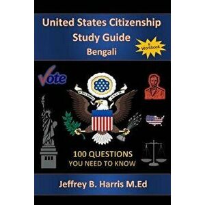 U.S. Citizenship Study Guide - Bengali: 100 Questions You Need to Know, Paperback - Jeffrey B. Harris imagine