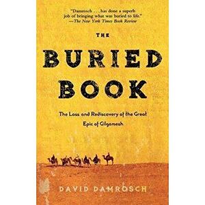 The Buried Book: The Loss and Rediscovery of the Great Epic of Gilgamesh, Paperback - David Damrosch imagine