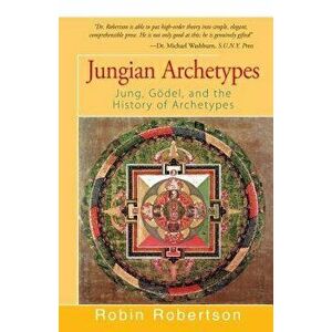 Jungian Archetypes: Jung, G del, and the History of Archetypes, Paperback - Robin Robertson imagine