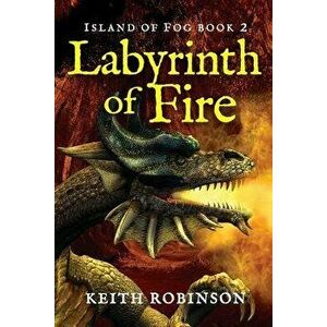 Labyrinth of Fire (Island of Fog, Book 2), Paperback - Keith Robinson imagine