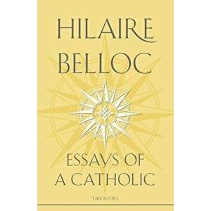 Essays of a Catholic, Paperback - Hilaire Belloc imagine