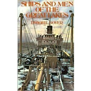 Ships and Men of the Great Lakes, Paperback - Dwight Boyer imagine