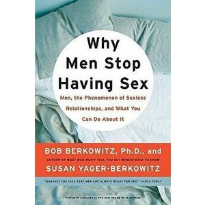 Why Men Stop Having Sex: Men, the Phenomenon of Sexless Relationships, and What You Can Do about It, Paperback - Bob Berkowitz imagine