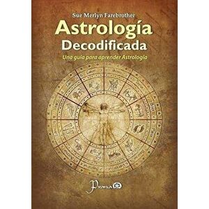 Astrologia Decodificada: Una Guia Paso a Paso Para Aprender Astrologia, Paperback - Sue Merlyn Farebrother imagine