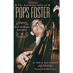 The Autobiography of Pops Foster: New Orleans Jazz Man, Paperback - Tom Stoddard imagine