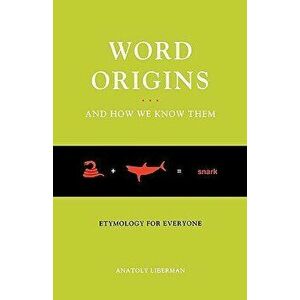 Word Origins... and How We Know Them: Etymology for Everyone, Paperback - Anatoly Liberman imagine