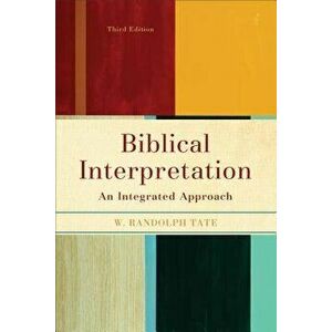 Biblical Interpretation: An Integrated Approach, Paperback - W. Randolph Tate imagine