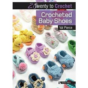 Crocheted Baby Shoes, Paperback - Val Pierce imagine