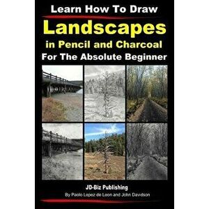 Learn How to Draw Landscapes in Pencil and Charcoal for the Absolute Beginner, Paperback - John Davidson imagine