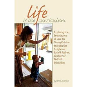 Life Is the Curriculum, Paperback - Cynthia Aldinger imagine