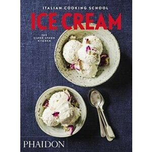Italian Cooking School: Ice Cream, Paperback - The Silver Spoon Kitchen imagine