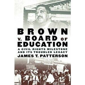 Brown V. Board of Education: A Civil Rights Milestone and Its Troubled Legacy, Paperback - James T. Patterson imagine