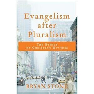 Evangelism After Pluralism: The Ethics of Christian Witness, Paperback - Bryan Stone imagine