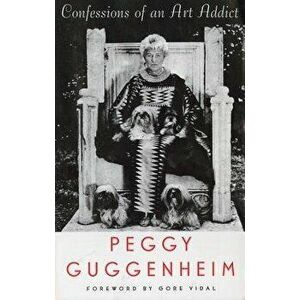 Confessions of an Art Addict, Paperback - Peggy Guggenheim imagine