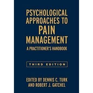 Psychological Approaches to Pain Management, Third Edition: A Practitioner's Handbook, Hardcover - Dennis C. Turk imagine