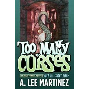 Too Many Curses, Paperback - A. Lee Martinez imagine