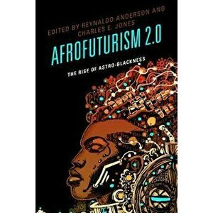 Afrofuturism 2.0: The Rise of Astro-Blackness, Paperback - Reynaldo Anderson imagine