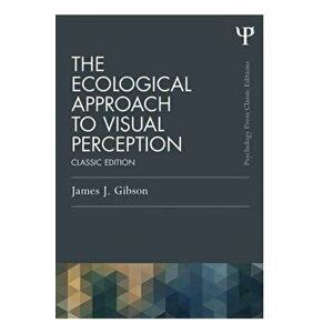 The Ecological Approach to Visual Perception: Classic Edition, Paperback - James J. Gibson imagine