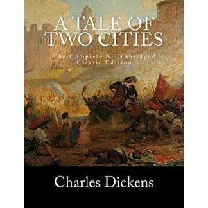 A Tale of Two Cities the Complete & Unabridged Classic Edition, Paperback - Charles Dickens imagine