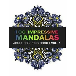 Mandala Coloring Book: 100 Imressive Mandalas Adult Coloring Book ( Vol. 1): Stress Relieving Patterns for Adult Relaxation, Meditation, Paperback - V imagine