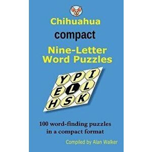 Chihuahua Compact Nine-Letter Word Puzzles, Paperback - Alan Walker imagine